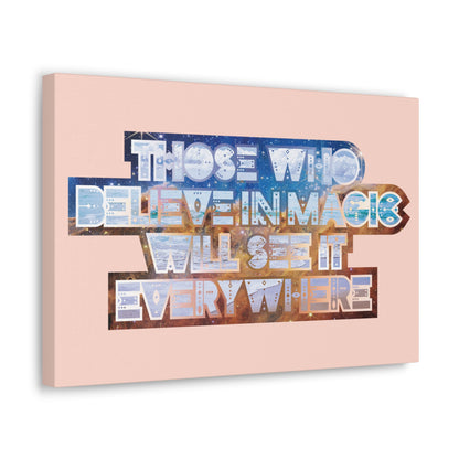 Those Who Believe in Magic Will See It Everywhere – Canvas Gallery Wraps